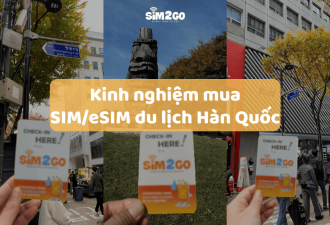 Kinh nghiệm mua SIM Hàn Quốc và eSIM Hàn Quốc