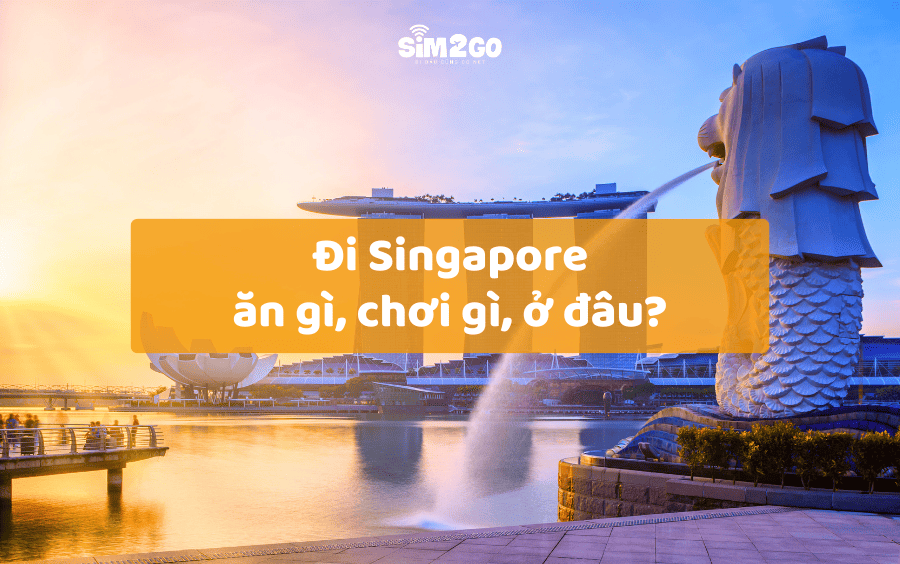 du-lich-singapore-an-gi-choi-gi-o-dau