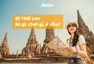 Cẩm nang du lịch Thái Lan từ A - Z: Ăn gì, chơi gì, ở đâu?