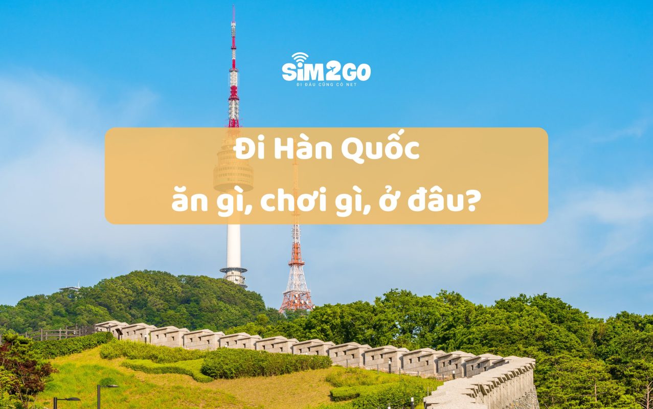 đi-han-quoc-an-gi-choi-gi-o-dau