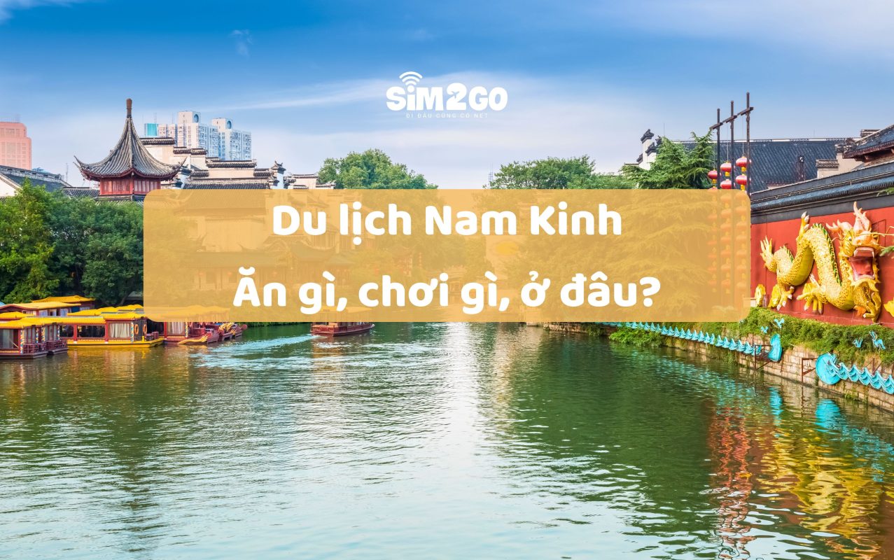 du-lich-nam-kinh-an-gi-choi-gi-o-dau