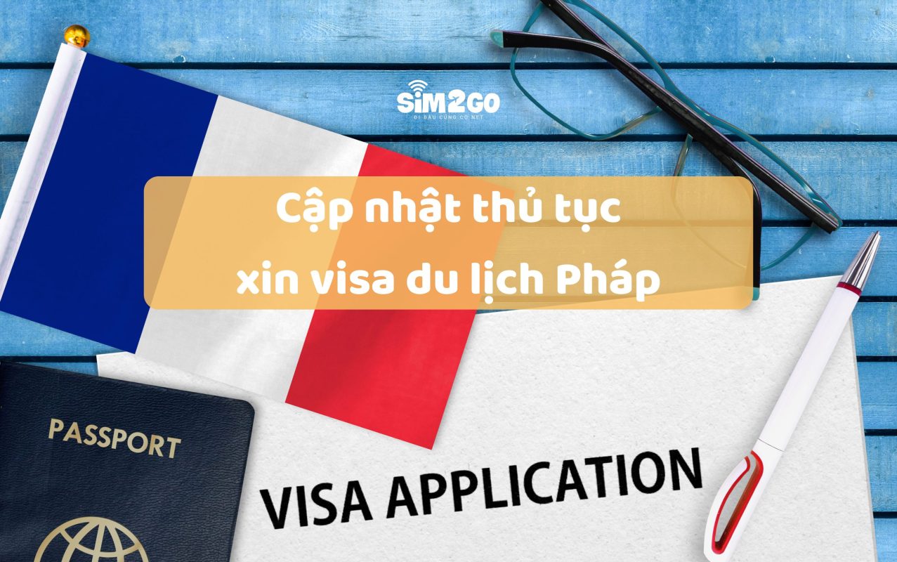 cap-nhat-thu-tuc-xin-visa-du-lich-phap