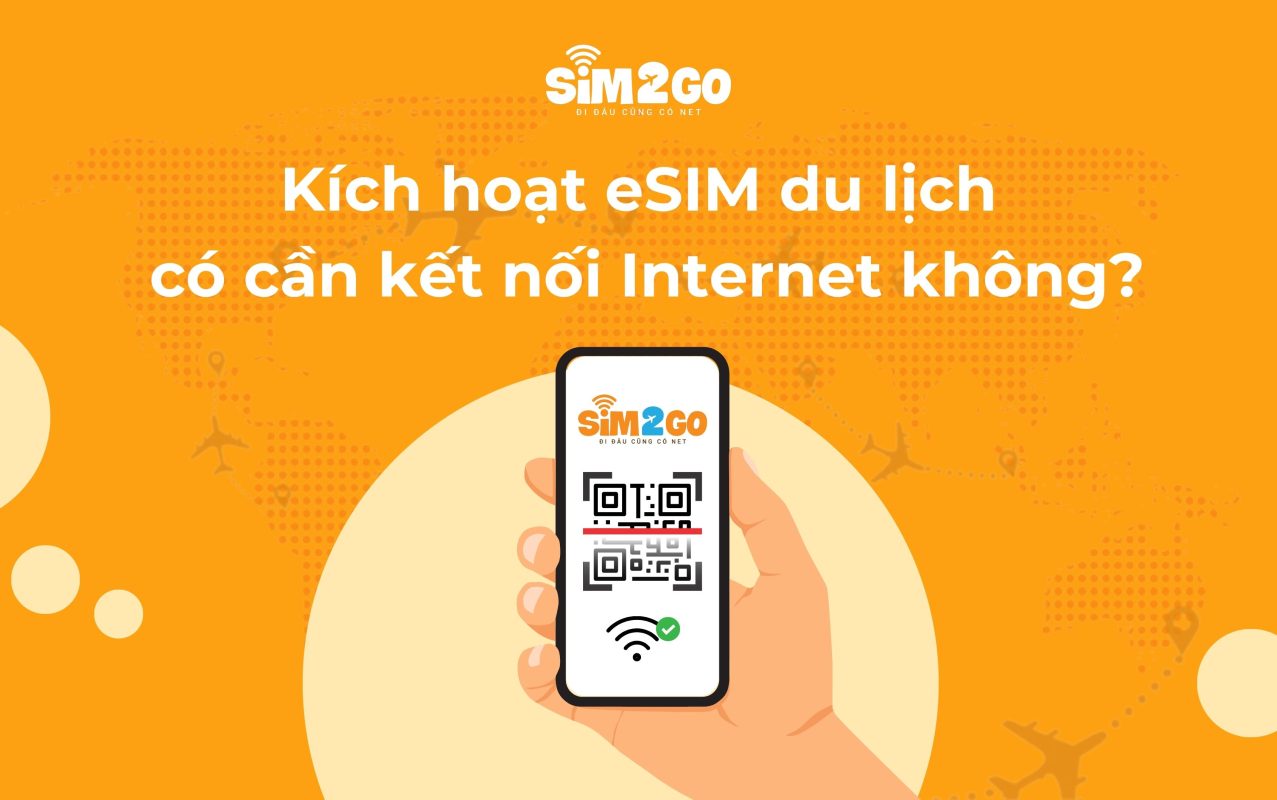Kich-hoat-esim-du-lich-quoc-te-co-can-ket-noi-internet-khong-